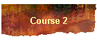 Course 2
